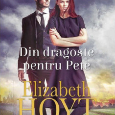 Din dragoste pentru Pete | Elizabeth Hoyt