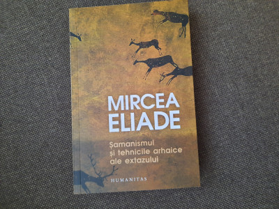 Mircea Eliade - Samanismul si tehnicile arhaice ale extazului foto