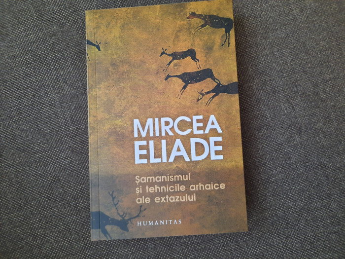 Mircea Eliade - Samanismul si tehnicile arhaice ale extazului