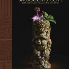 Smuggler's Cove: Exotic Cocktails, Rum, and the Cult of Tiki