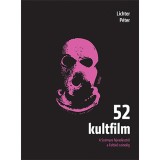 52 kultfilm - A Sz&aacute;rnyas fejvad&aacute;szt&oacute;l a Felt&ouml;r? sz&iacute;nekig - Lichter P&eacute;ter