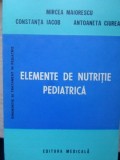 ELEMENTE DE NUTRITIE PEDIATRICA-MIRCEA MAIORESCU, CONSTANTA IACOB, ANTOANETA CIUREA-354923