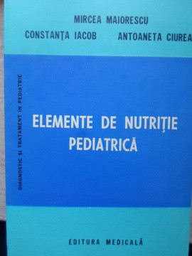 ELEMENTE DE NUTRITIE PEDIATRICA-MIRCEA MAIORESCU, CONSTANTA IACOB, ANTOANETA CIUREA foto