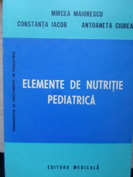 ELEMENTE DE NUTRITIE PEDIATRICA-MIRCEA MAIORESCU, CONSTANTA IACOB, ANTOANETA CIUREA