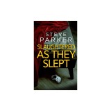 SLAUGHTERED AS THEY SLEPT an absolutely gripping killer thriller full of twists