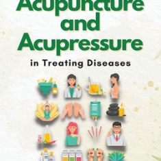 Exploring Scientific Evidences for the Role of Acupuncture and Acupressure in Treating Diseases