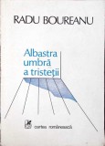 Albastra Umbra a Tristetii - Radu Boureanu, Cartea Romaneasca, 1986, Poezii, 80 pagini
