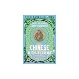Chinese Myths &amp; Legends: Tales of Gods, Heroes &amp; Monsters