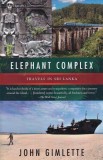 Carte John Gimlette - Elephant Complex. Travels in Sri Lanka (Vintage, 2017, Brosata, Romana, 13x20cm)