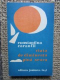 Constantina Caranfil - Viata de dimineata pana seara-CU DEDICATIE SI AUTOGRAF