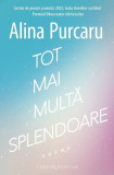 Tot mai multă splendoare - Paperback brosat - Alina Purcaru - Cartier
