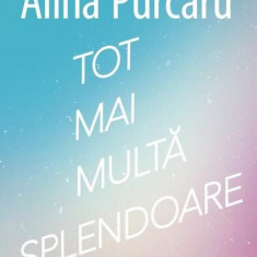 Tot mai multă splendoare - Paperback brosat - Alina Purcaru - Cartier