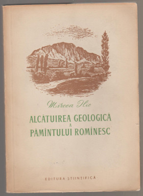 Mircea Ilie - Alcatuirea geologica a pamintului rominesc foto