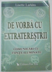 DE VORBA CU EXTRATERESTRII , COMUNICARI CU FIINTE ILUMINATE de LISETTE LARKINS , 2004 foto