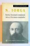 ISTORIA LITERATURII ROMANESTI , ARTA SI LITERATURA ROMANILOR de N. IORGA , 1999
