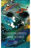 Anii scurti - Cleopatra Lorintiu