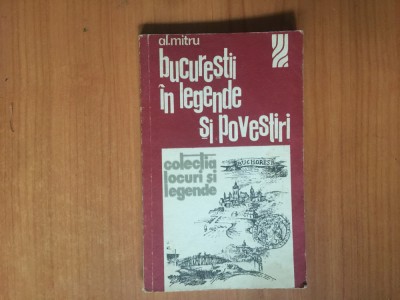 k2 BUCURESTII IN LEGENDE SI POVESTIRI de AL. MITRU foto