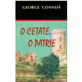 George Coanda - O cetate, o patrie - 123768