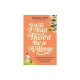 I Was Told There'd Be a Village: Transforming Motherhood Through the Power of Connection