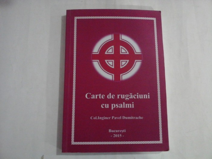 CARTE DE RUGACIUNI CU PSALMI - COL. INGINER PAVEL DUMITRACHE