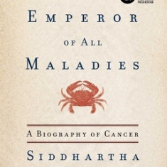 The Emperor of All Maladies: A Biography of Cancer