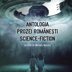 Antologia prozei românești science-fiction - Paperback brosat - Michael Haulică - Paralela 45