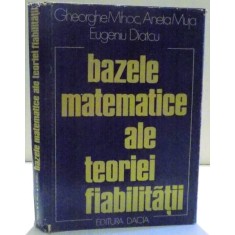 BAZELE MATEMATICE ALE TEORIEI FIABILITATII de GHEORGHE MIHOC ... EUGENIU DIATCU , 1976