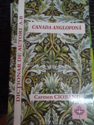 Canada Anglofona. Dictionar De Autori A-b - Carmen Ciobanu ,548877 foto