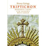 Triptichon - Hars&aacute;nyi Lajos, S&iacute;k S&aacute;ndor &eacute;s M&eacute;cs L&aacute;szl&oacute; - Hars&aacute;nyi Lajos, S&iacute;k S&aacute;ndor &eacute;s M&eacute;cs L&aacute;szl&oacute; - R&oacute;nay Gy&ouml;rgy