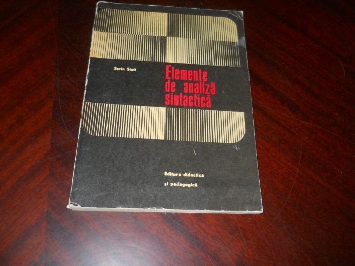 ELEMENTE DE ANALIZA SINTACTICA DE SORIN STATI, EDP, 1972, MANUAL PENTRU PROFESORII DE LIMBA ROMANA