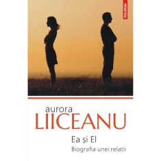 Ea si El. Biografia unei relatii (editia 2020), Aurora Liiceanu