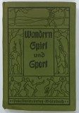 WANDERN , SPIEL und SPORT ( PLIMBARE , JOC si SPORT ) O CARTE PRACTICA PENTRU FIECARE BARBAT , TEXT IN LIMBA GERMANA CU CARACTERE GOTICE , EDITIE DE