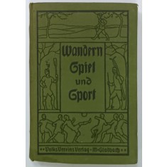 WANDERN , SPIEL und SPORT ( PLIMBARE , JOC si SPORT ) O CARTE PRACTICA PENTRU FIECARE BARBAT , TEXT IN LIMBA GERMANA CU CARACTERE GOTICE , EDITIE DE