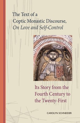 The Text of a Coptic Monastic Discourse on Love and Self-Control and Its Story from the Fourth Century to the Twenty-First