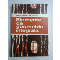 ELEMENTE DE GEOMETRIE INTEGRALA - Gheorghe VRANCEANU * Dumitru FILIPESCU