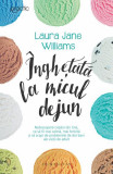 &Icirc;nghețată la micul dejun - Paperback brosat - Laura Jane Williams - Humanitas