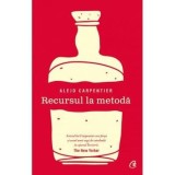 Recursul la metoda. Editia a II-a/Alejo Carpentier