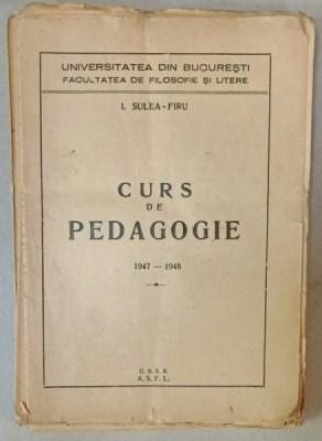 CURS DE PEDAGOGIE 1947 -1948 de I. SULEA - FIRU , VOLUM NELEGAT , FORMAT DIN FASCICULE NELEGATE , APARUT 1947 foto