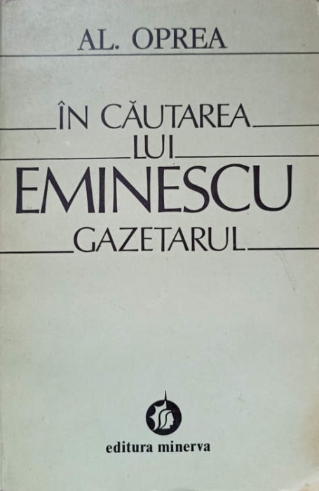 IN CAUTAREA LUI EMINESCU GAZETARUL-AL. OPREA-225584