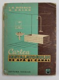 CARTEA INSTALATORULUI DE APA SI CANAL de I.R. NITESCU si N. BALAN , 1961