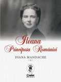 Cumpara ieftin Ileana, Principesa Romaniei, Diana Mandache - Editura Corint