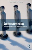 Professional Ethics and Civic Morals | Emile Durkheim, Taylor &amp; Francis Ltd