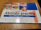 ABILITATI PRACTICE Caietul Elevului Cl. I - Daniela Codreanu -2008, 48 p.+12 pl., Clasa 1, Dezvoltare Personala, Auxiliare scolare