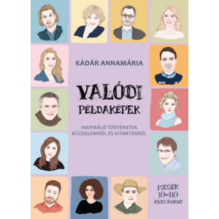 Val&oacute;di p&eacute;ldak&eacute;pek - Inspir&aacute;l&oacute; t&ouml;rt&eacute;netek k&uuml;zdelemről &eacute;s kitart&aacute;sr&oacute;l - K&aacute;d&aacute;r Annam&aacute;ria