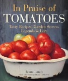 In Praise of Tomatoes. Tasty Recipes, Garden Secrets, Legends &amp; more - Ronni Lundy