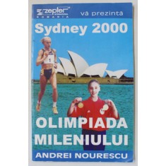 SYDNEY 2000 , OLIMPIADA MILENIULUI de ANDREI NOURESCU , APARUTA IN 2000