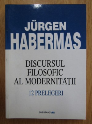 Jurgen Habermas - Discursul filosofic al modernitatii. 12 prelegeri foto