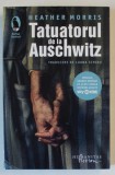 TATUATORUL DE LA AUSCHWITZ , EDITIE REVIZUITA , roman de HEATHER MORRIS , 2024