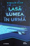 Lasa Lumea in Urma - Rumaan Alam, Litera, 2021, Buzz Books, Roman, Editie Paperback