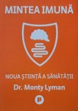 Mintea imuna. Noua stiinta a sanatatii - Monty Lyman